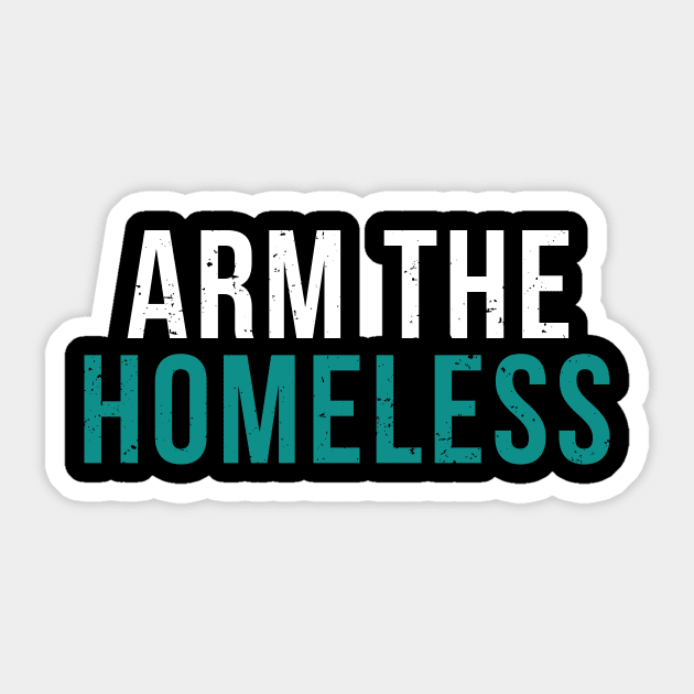 Arm The Homeless By Education - Homeless Community Slogan Sticker by mangobanana